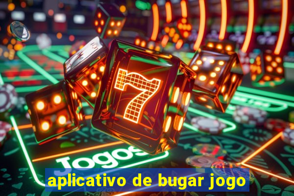 aplicativo de bugar jogo